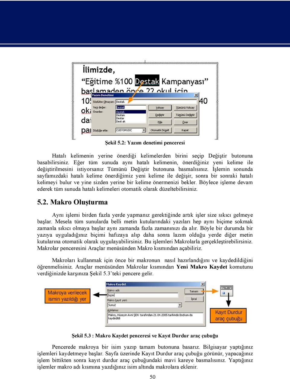 lemin sonunda sayfam zdaki hatal kelime önerdi imiz yeni kelime ile de i ir, sonra bir sonraki hatal kelimeyi bulur ve yine sizden yerine bir kelime önermenizi bekler.