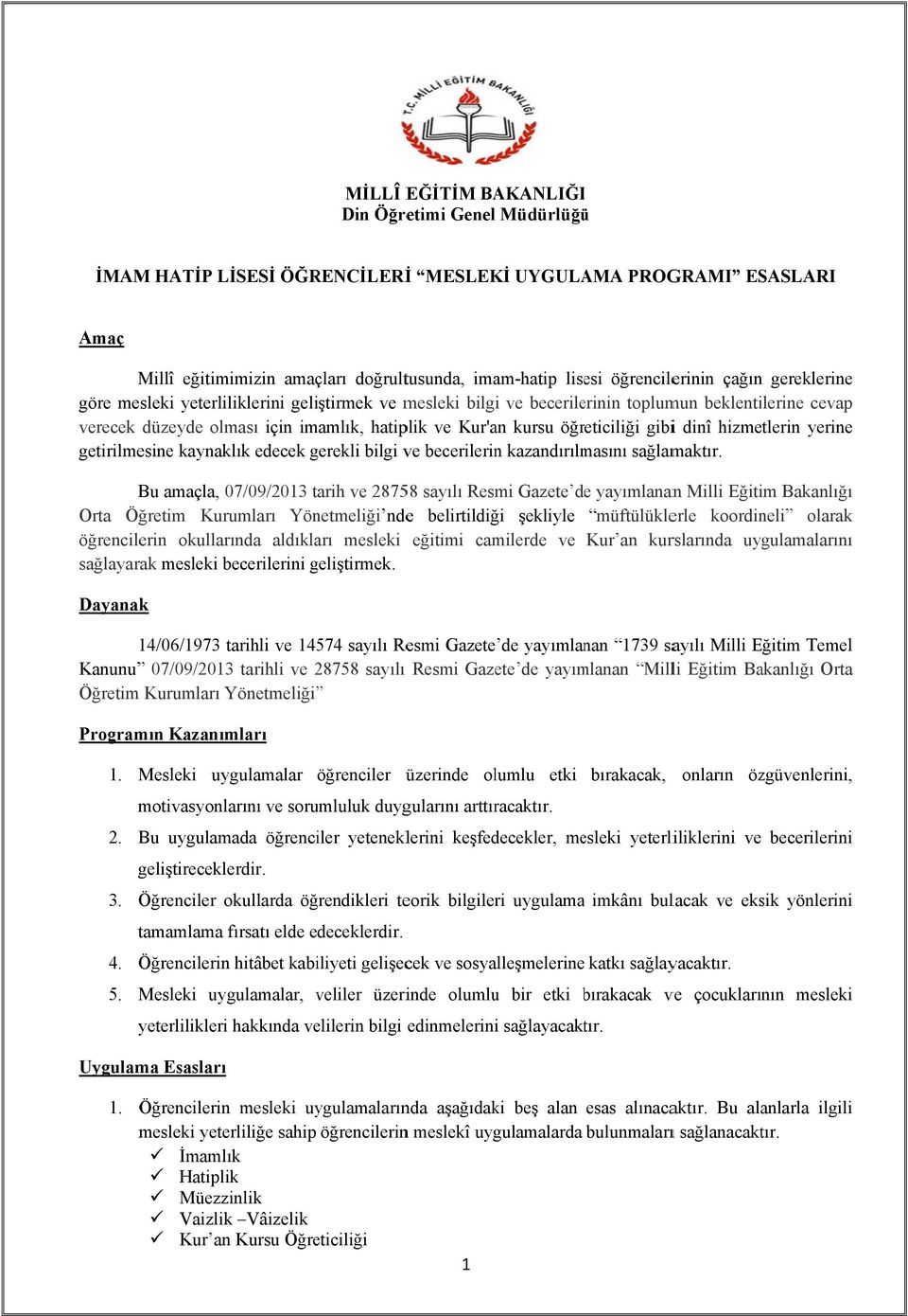 kursu öğreticiliği gibii dinî hizmetlerin yerinee getirilmesine kaynaklık edecek gerekli bilgi ve becerilerin kazandırılmasını sağlamaktır.