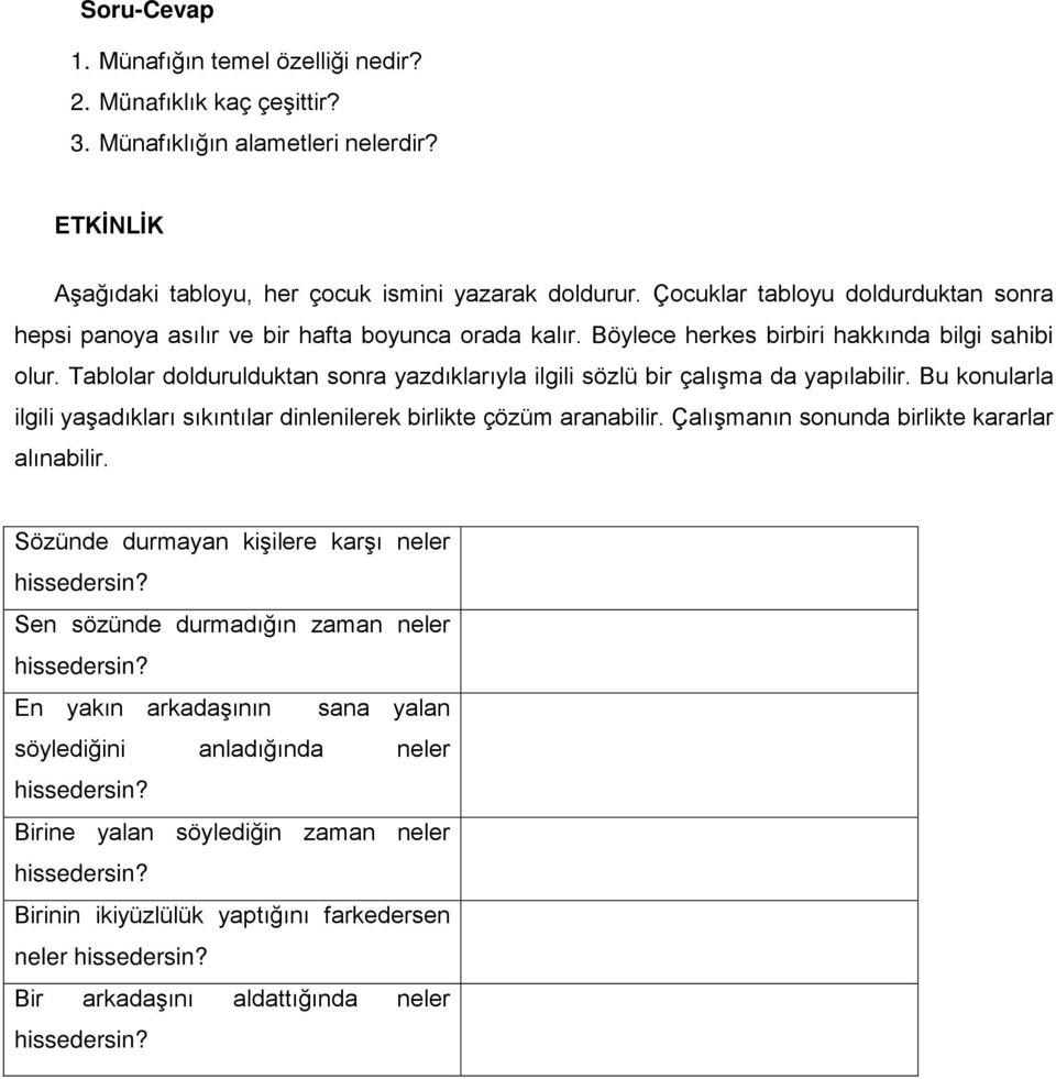 Tablolar doldurulduktan sonra yazdıklarıyla ilgili sözlü bir çalışma da yapılabilir. Bu konularla ilgili yaşadıkları sıkıntılar dinlenilerek birlikte çözüm aranabilir.