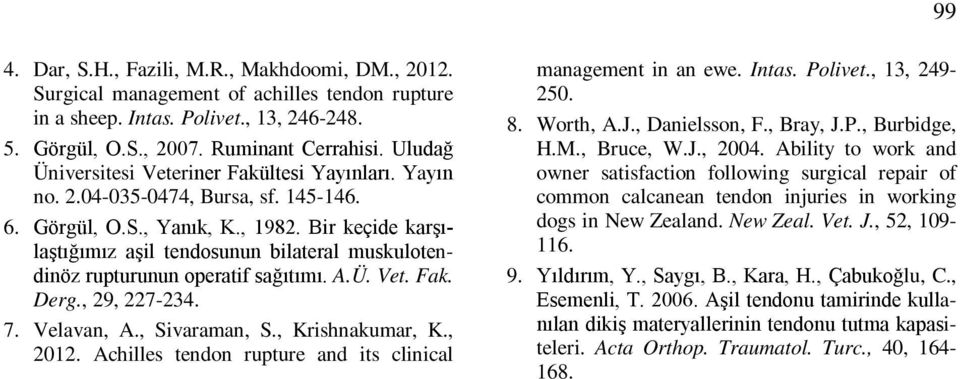 Bir keçide karşılaştığımız aşil tendosunun bilateral muskulotendinöz rupturunun operatif sağıtımı. A.Ü. Vet. Fak. Derg., 29, 227-234. 7. Velavan, A., Sivaraman, S., Krishnakumar, K., 2012.