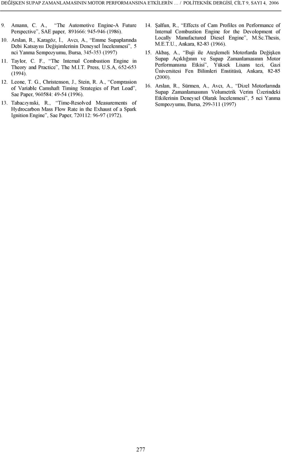 , The Internal Combustion Engine in Theory and Practice, The M.I.T. Press, U.S.A, 652-653 (1994). 12. Leone, T. G., Christenson, J., Stein, R. A.