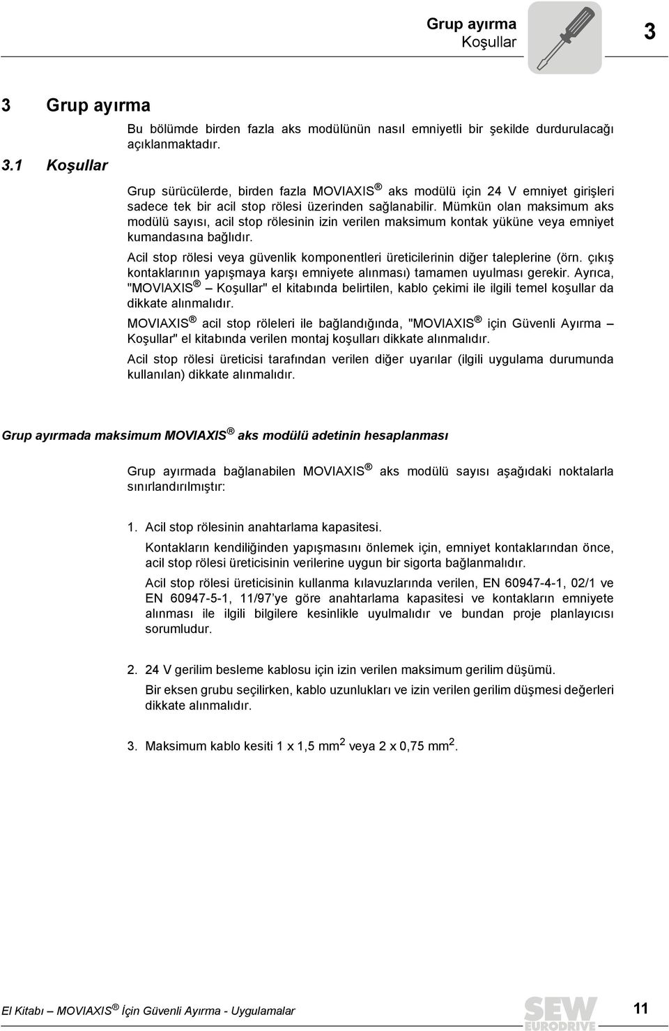 Mümkün olan maksimum aks modülü sayısı, acil stop rölesinin izin verilen maksimum kontak yüküne veya emniyet kumandasına bağlıdır.