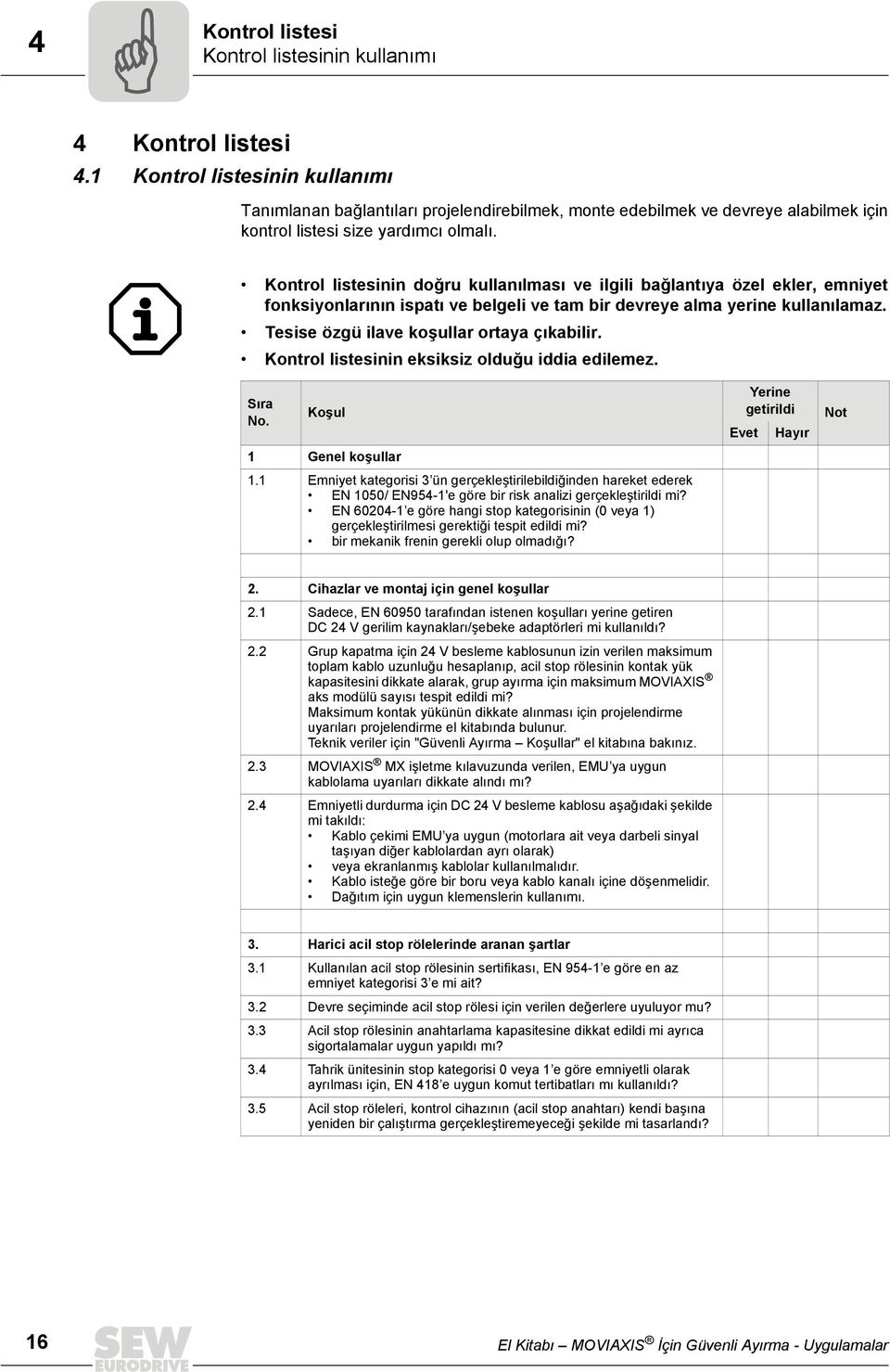 Kontrol listesinin doğru kullanılması ve ilgili bağlantıya özel ekler, emniyet fonksiyonlarının ispatı ve belgeli ve tam bir devreye alma yerine kullanılamaz.