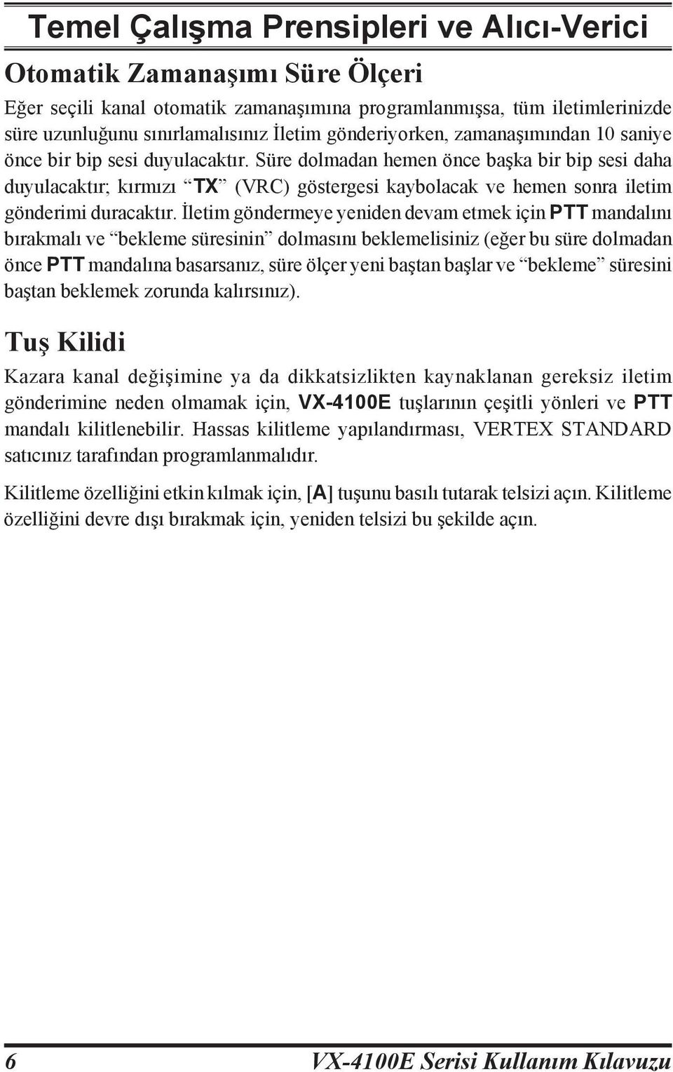 Süre dolmadan hemen önce başka bir bip sesi daha duyulacaktır; kırmızı TX (VRC) göstergesi kaybolacak ve hemen sonra iletim gönderimi duracaktır.