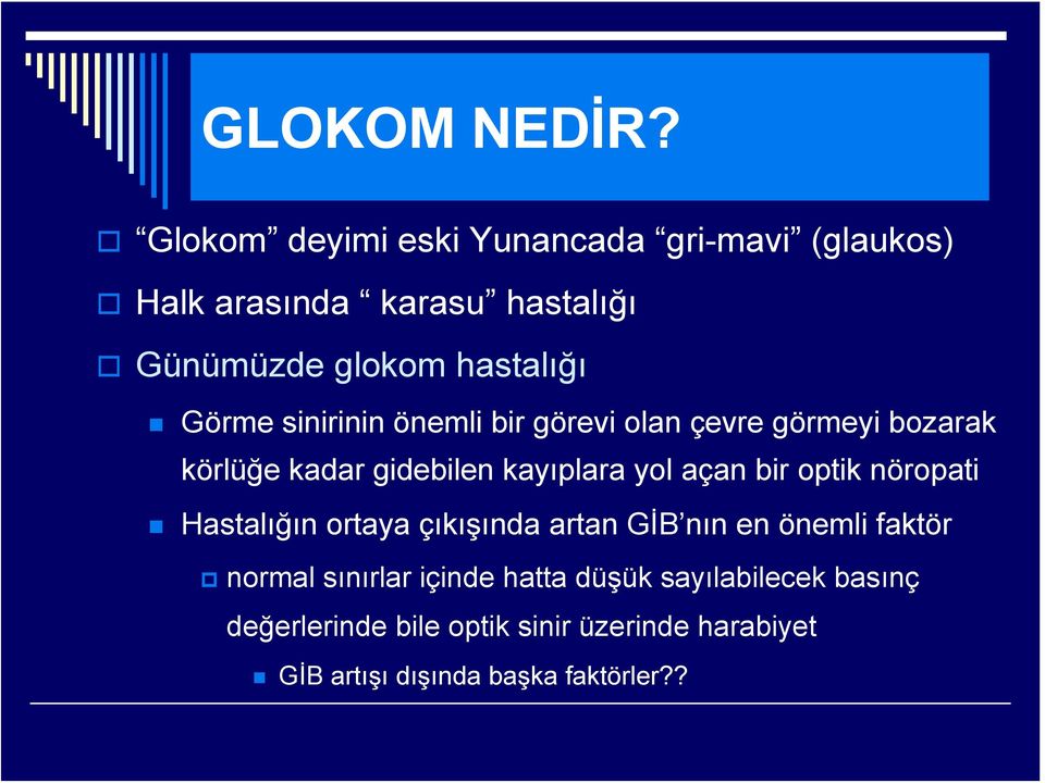 Görme sinirinin önemli bir görevi olan çevre görmeyi bozarak körlüğe kadar gidebilen kayıplara yol açan bir