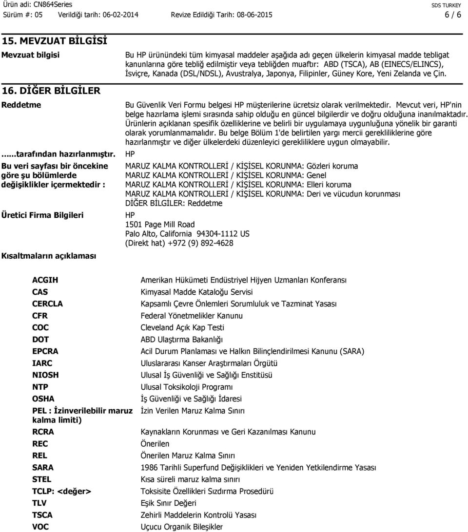 kimyasal madde tebligat kanunlarına göre tebliğ edilmiştir veya tebliğden muaftır: ABD (TSCA), AB (EINECS/ELINCS), İsviçre, Kanada (DSL/NDSL), Avustralya, Japonya, Filipinler, Güney Kore, Yeni