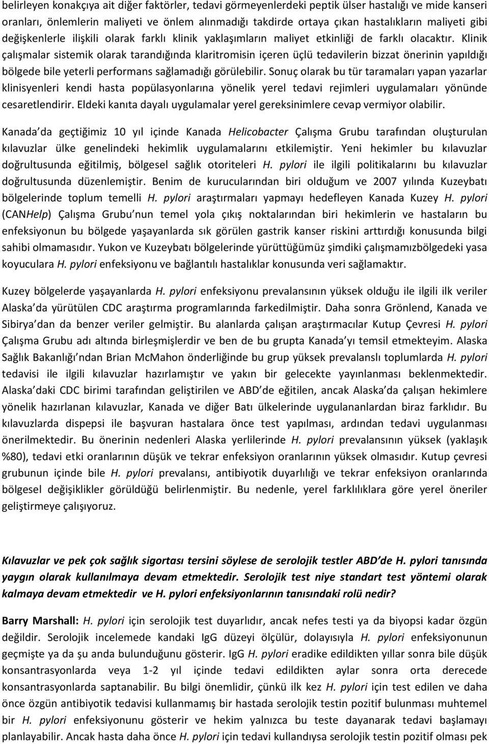 Klinik çalışmalar sistemik olarak tarandığında klaritromisin içeren üçlü tedavilerin bizzat önerinin yapıldığı bölgede bile yeterli performans sağlamadığı görülebilir.