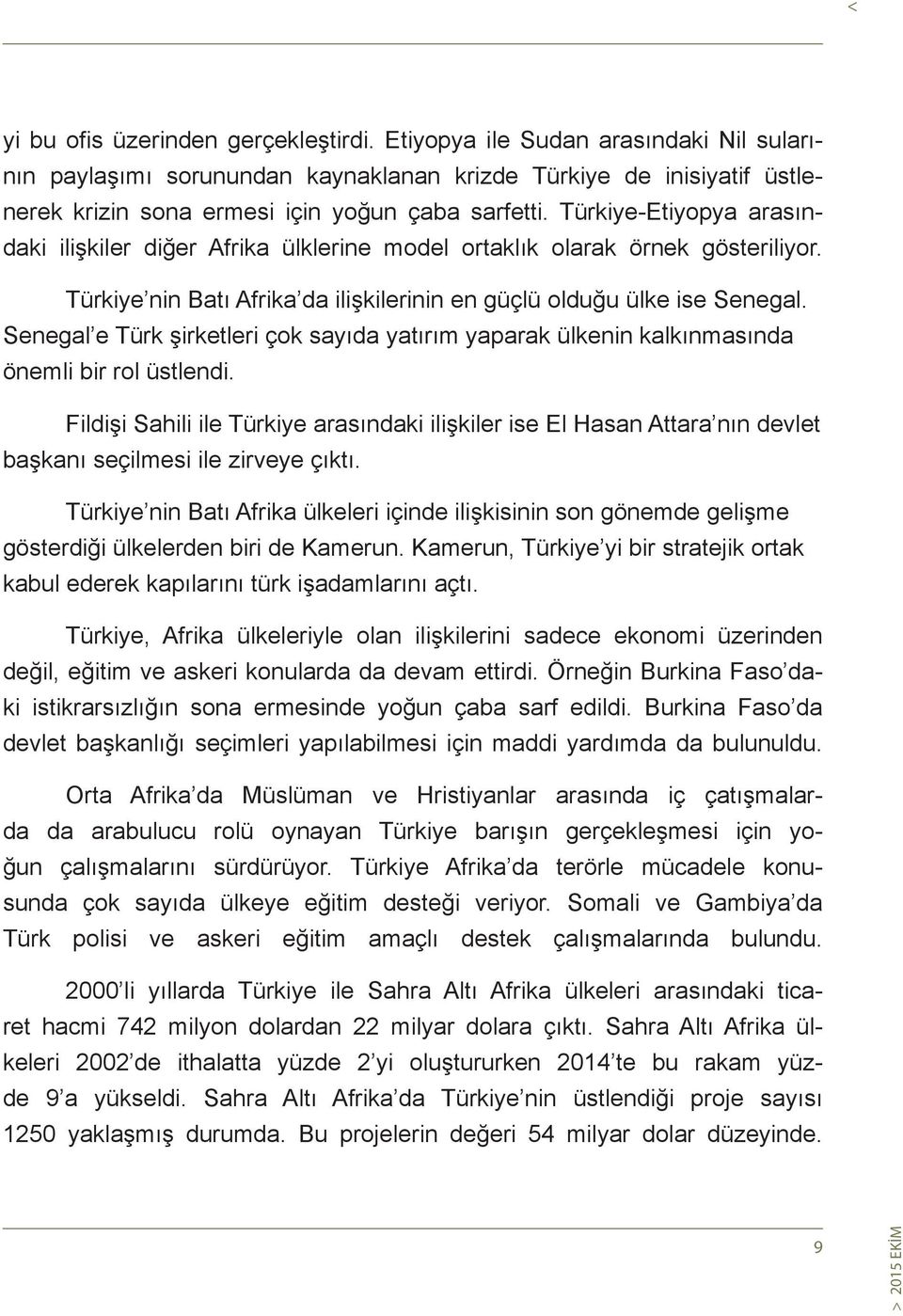 Senegal e Türk şirketleri çok sayıda yatırım yaparak ülkenin kalkınmasında önemli bir rol üstlendi.