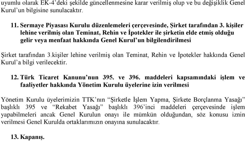 kişiler lehine verilmiş olan Teminat, Rehin ve İpotekler hakkında Genel Kurul a bilgi verilecektir. 12. Türk Ticaret Kanunu nun 395. ve 396.