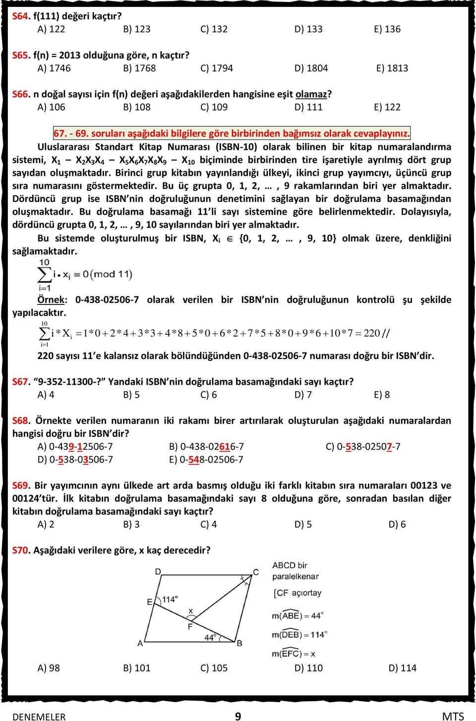 Uluslararası Standart Kitap Numarası (ISBN-0) olarak bilinen bir kitap numaralandırma sistemi, X X X X 4 X 5 X 6 X 7 X 8 X 9 X 0 biçiminde birbirinden tire işaretiyle ayrılmış dört grup sayıdan