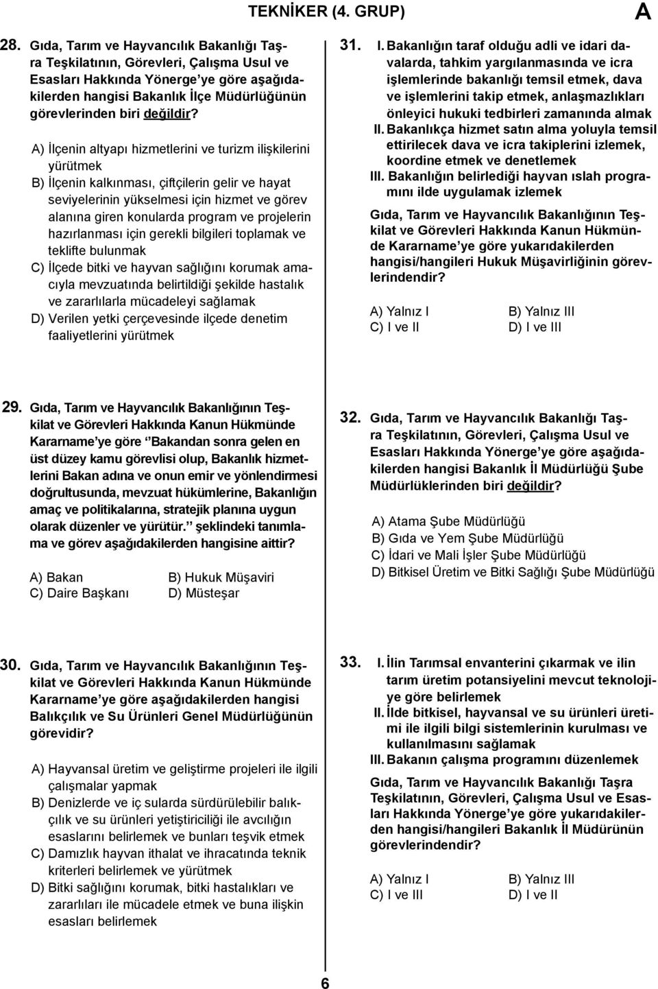 A) İlçenin altyapı hizmetlerini ve turizm ilişkilerini yürütmek B) İlçenin kalkınması, çiftçilerin gelir ve hayat seviyelerinin yükselmesi için hizmet ve görev alanına giren konularda program ve