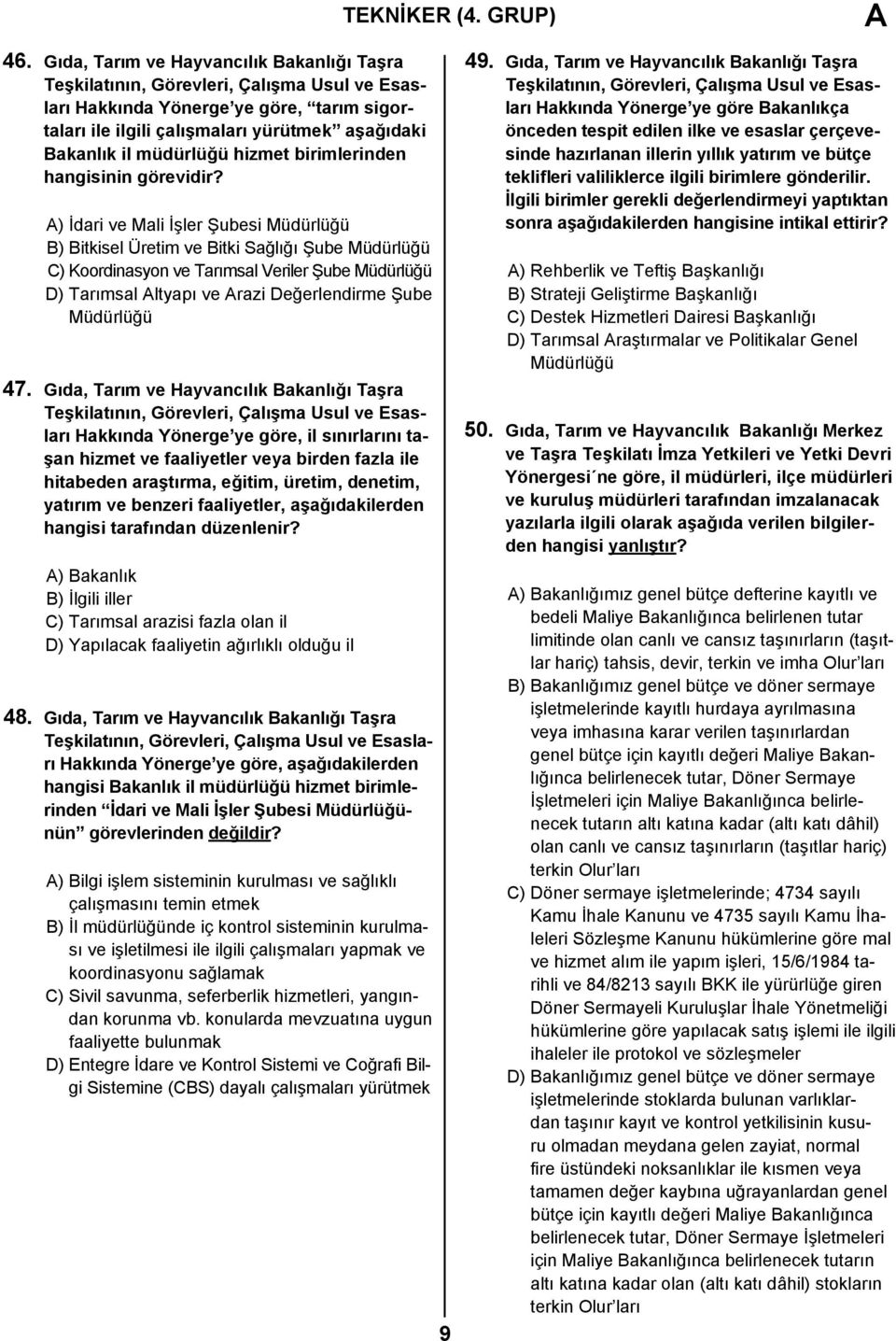 A) İdari ve Mali İşler Şubesi Müdürlüğü B) Bitkisel Üretim ve Bitki Sağlığı Şube Müdürlüğü C) Koordinasyon ve Tarımsal Veriler Şube Müdürlüğü D) Tarımsal Altyapı ve Arazi Değerlendirme Şube Müdürlüğü