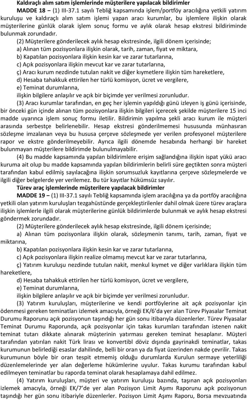 formu ve aylık olarak hesap ekstresi bildiriminde bulunmak zorundadır.