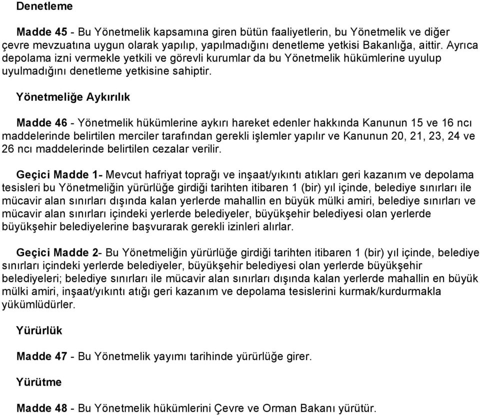 Yönetmeliğe Aykırılık Madde 46 - Yönetmelik hükümlerine aykırı hareket edenler hakkında Kanunun 15 ve 16 ncı maddelerinde belirtilen merciler tarafından gerekli işlemler yapılır ve Kanunun 20, 21,