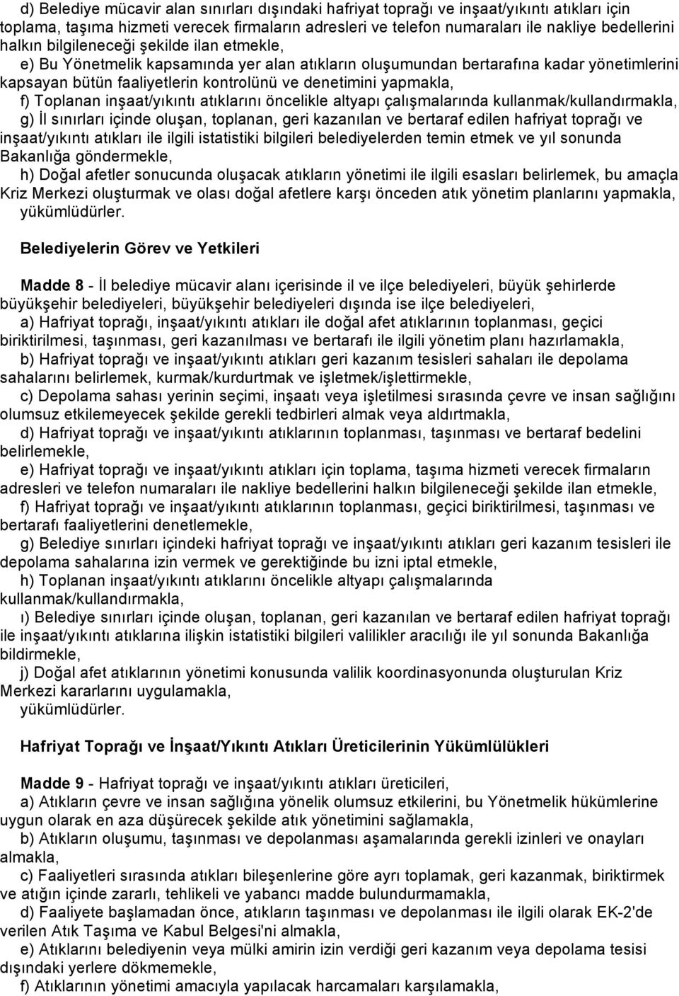 Toplanan inşaat/yıkıntı atıklarını öncelikle altyapı çalışmalarında kullanmak/kullandırmakla, g) İl sınırları içinde oluşan, toplanan, geri kazanılan ve bertaraf edilen hafriyat toprağı ve