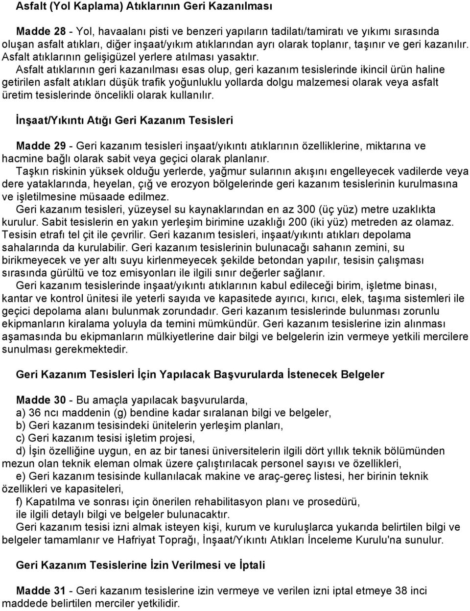 Asfalt atıklarının geri kazanılması esas olup, geri kazanım tesislerinde ikincil ürün haline getirilen asfalt atıkları düşük trafik yoğunluklu yollarda dolgu malzemesi olarak veya asfalt üretim