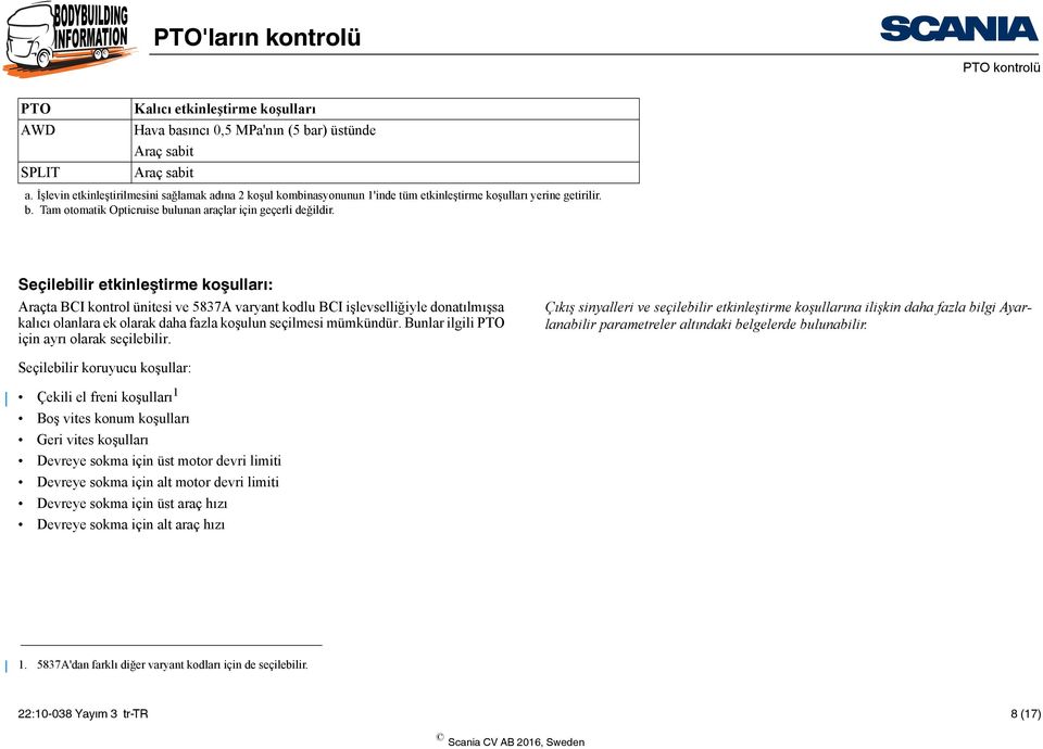 Seçilebilir etkinleştirme koşulları: Araçta BCI kontrol ünitesi ve 5837A varyant kodlu BCI işlevselliğiyle donatılmışsa kalıcı olanlara ek olarak daha fazla koşulun seçilmesi mümkündür.