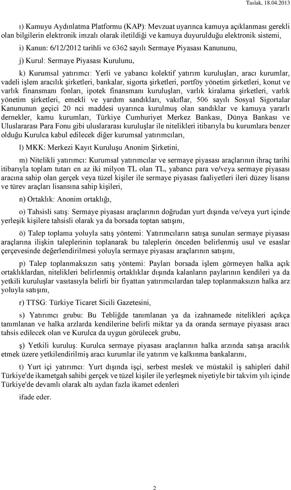 şirketleri, bankalar, sigorta şirketleri, portföy yönetim şirketleri, konut ve varlık finansmanı fonları, ipotek finansmanı kuruluşları, varlık kiralama şirketleri, varlık yönetim şirketleri, emekli