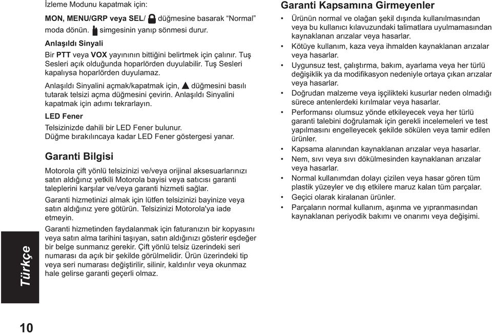 Anla ld Sinyalini kapatmak için ad m tekrarlay n. LED Fener Telsizinizde dahili bir LED Fener bulunur. Dü me b rak l ncaya kadar LED Fener göstergesi yanar.