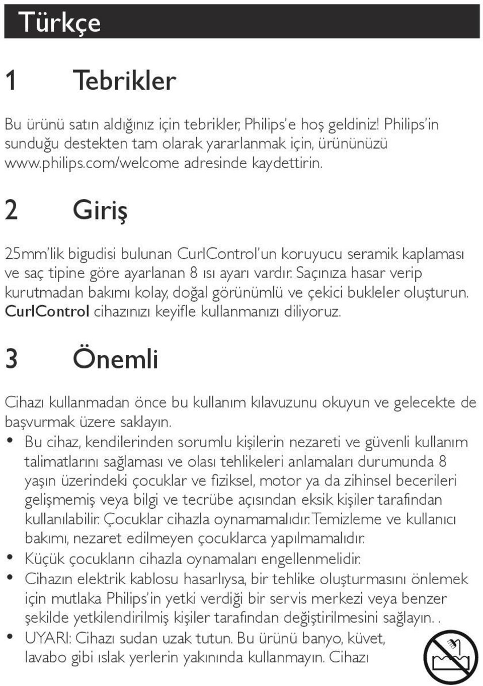 Saçınıza hasar verip kurutmadan bakımı kolay, doğal görünümlü ve çekici bukleler oluşturun. CurlControl cihazınızı keyifle kullanmanızı diliyoruz.