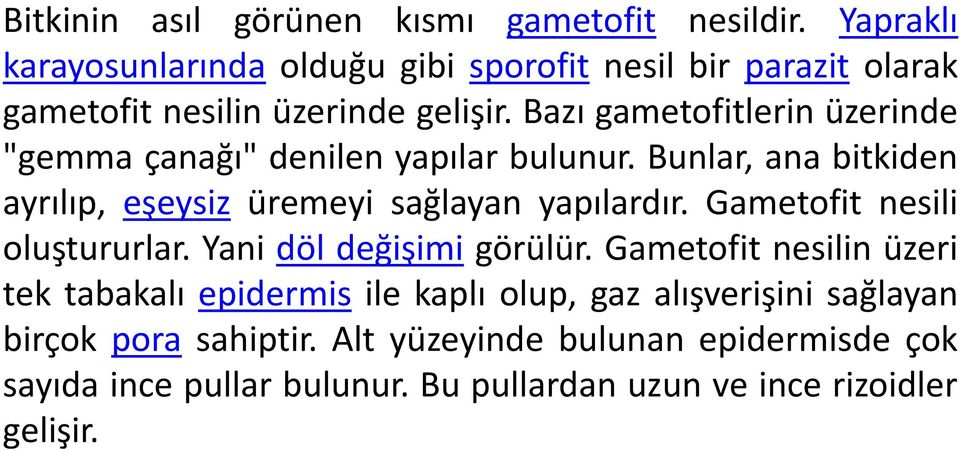 Bazı gametofitlerin üzerinde "gemma çanağı" denilen yapılar bulunur. Bunlar, ana bitkiden ayrılıp, eşeysiz üremeyi sağlayan yapılardır.