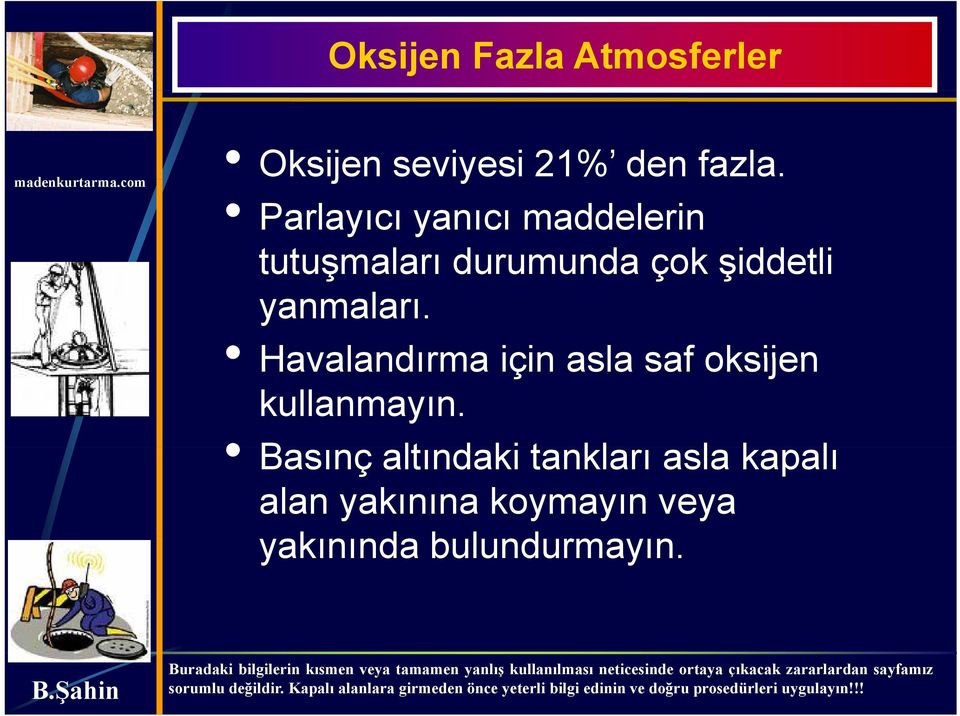 yanmaları. Havalandırma için asla saf oksijen kullanmayın.