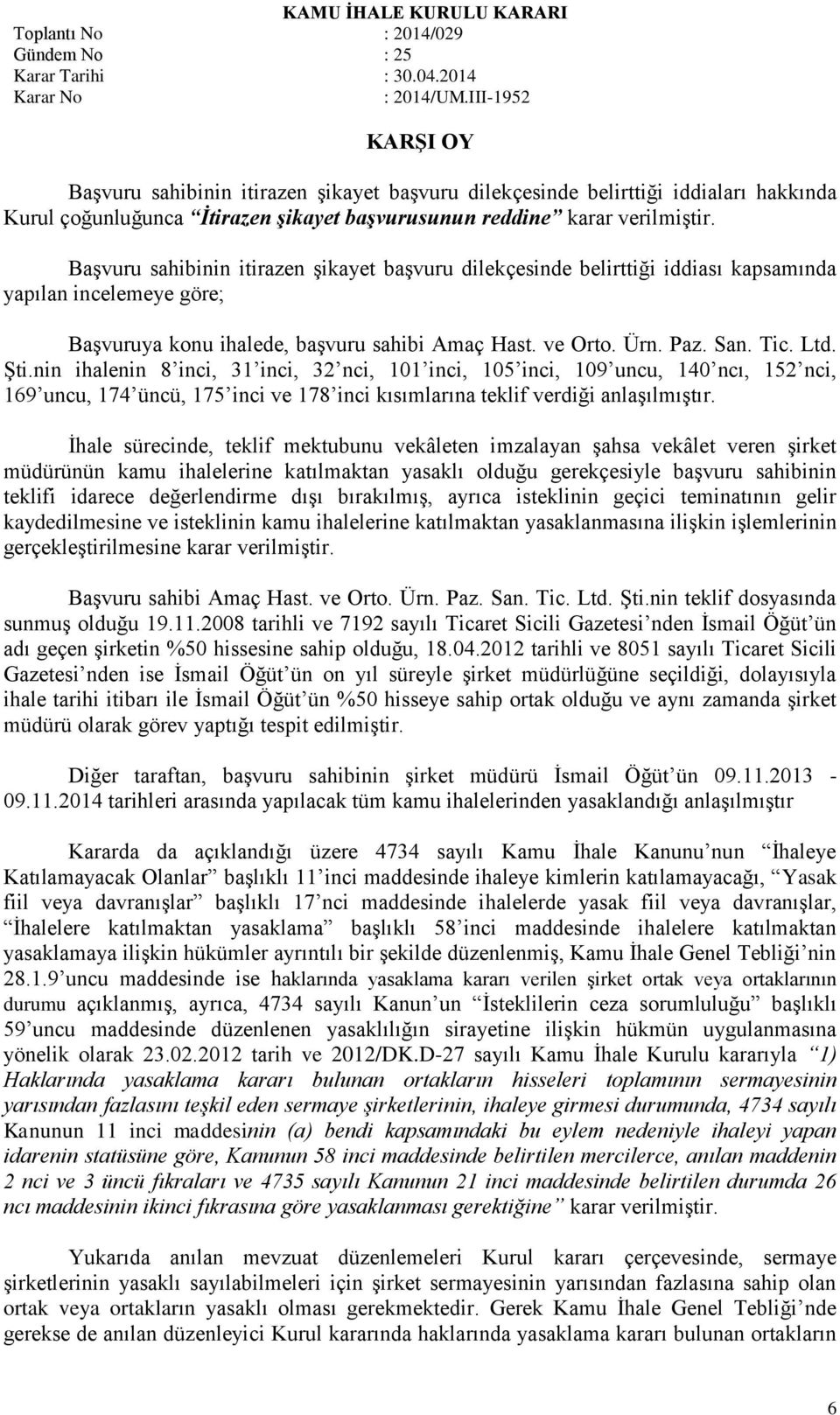 nin ihalenin 8 inci, 31 inci, 32 nci, 101 inci, 105 inci, 109 uncu, 140 ncı, 152 nci, 169 uncu, 174 üncü, 175 inci ve 178 inci kısımlarına teklif verdiği anlaşılmıştır.