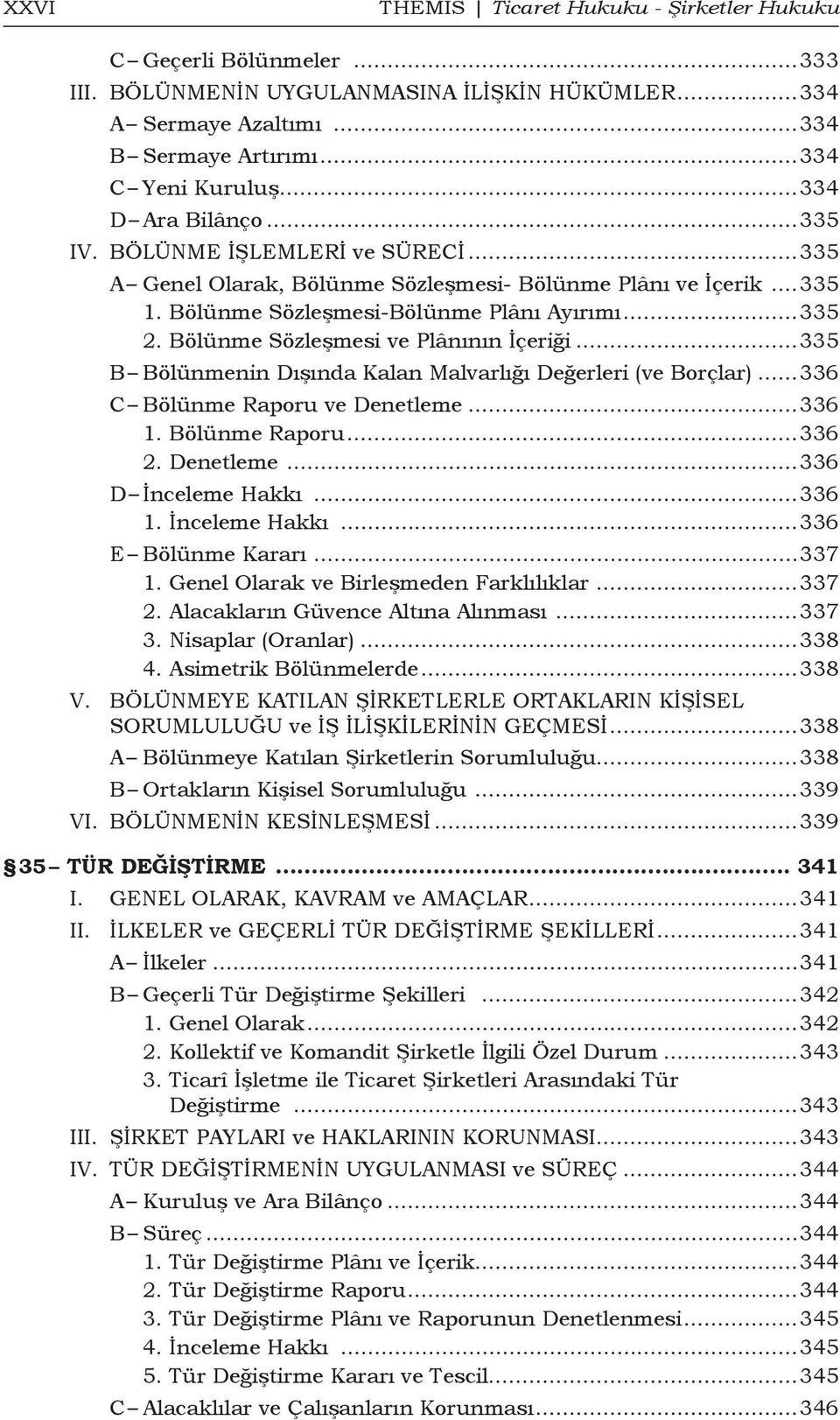 Bölünme Sözleşmesi ve Plânının İçeriği...335 B Bölünmenin Dışında Kalan Malvarlığı Değerleri (ve Borçlar)...336 C Bölünme Raporu ve Denetleme...336 1. Bölünme Raporu...336 2. Denetleme...336 D İnceleme Hakkı.