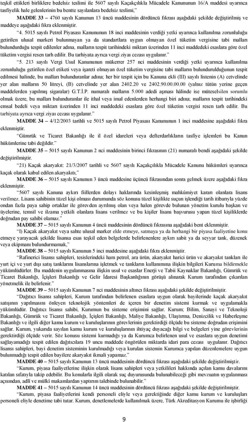 5015 sayılı Petrol Piyasası Kanununun 18 inci maddesinin verdiği yetki uyarınca kullanılma zorunluluğu getirilen ulusal markeri bulunmayan ya da standartlara uygun olmayan özel tüketim vergisine tabi