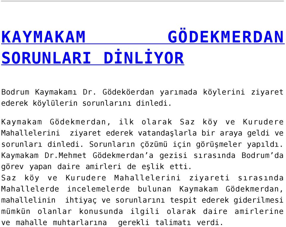 Sorunların çözümü için görüşmeler yapıldı. Kaymakam Dr.Mehmet Gödekmerdan a gezisi sırasında Bodrum da görev yapan daire amirleri de eşlik etti.