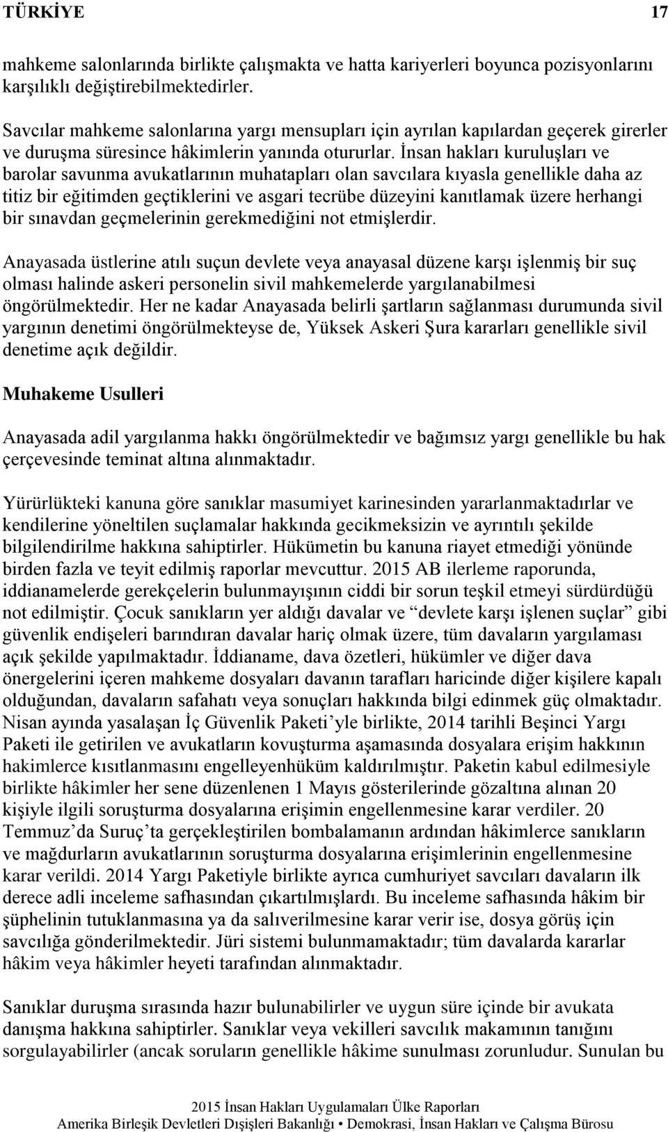 İnsan hakları kuruluşları ve barolar savunma avukatlarının muhatapları olan savcılara kıyasla genellikle daha az titiz bir eğitimden geçtiklerini ve asgari tecrübe düzeyini kanıtlamak üzere herhangi