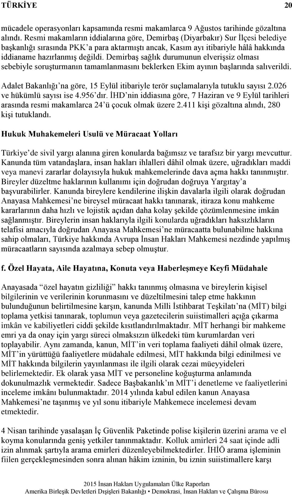 Demirbaş sağlık durumunun elverişsiz olması sebebiyle soruşturmanın tamamlanmasını beklerken Ekim ayının başlarında salıverildi.