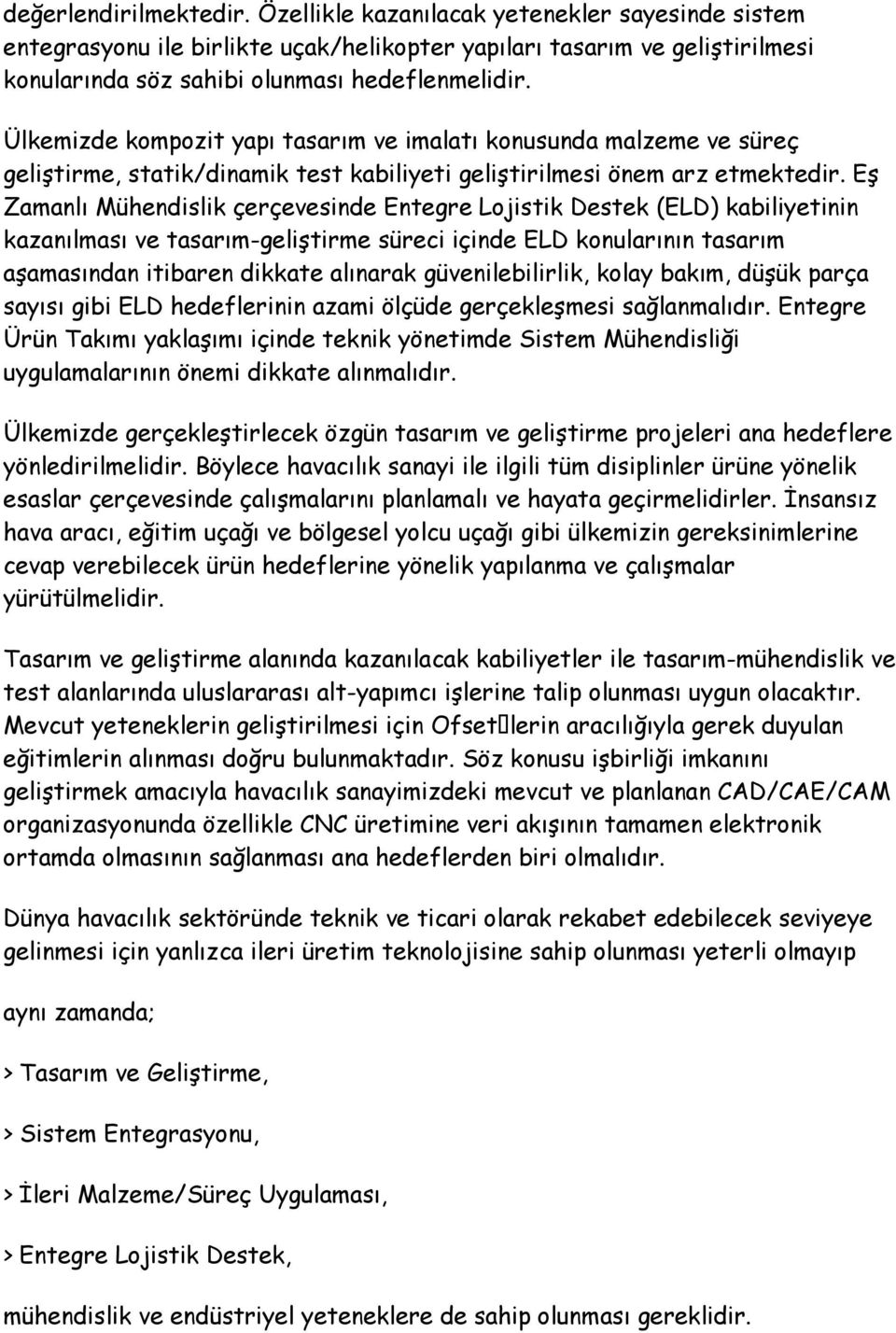 Eş Zamanlı Mühendislik çerçevesinde Entegre Lojistik Destek (ELD) kabiliyetinin kazanılması ve tasarım-geliştirme süreci içinde ELD konularının tasarım aşamasından itibaren dikkate alınarak