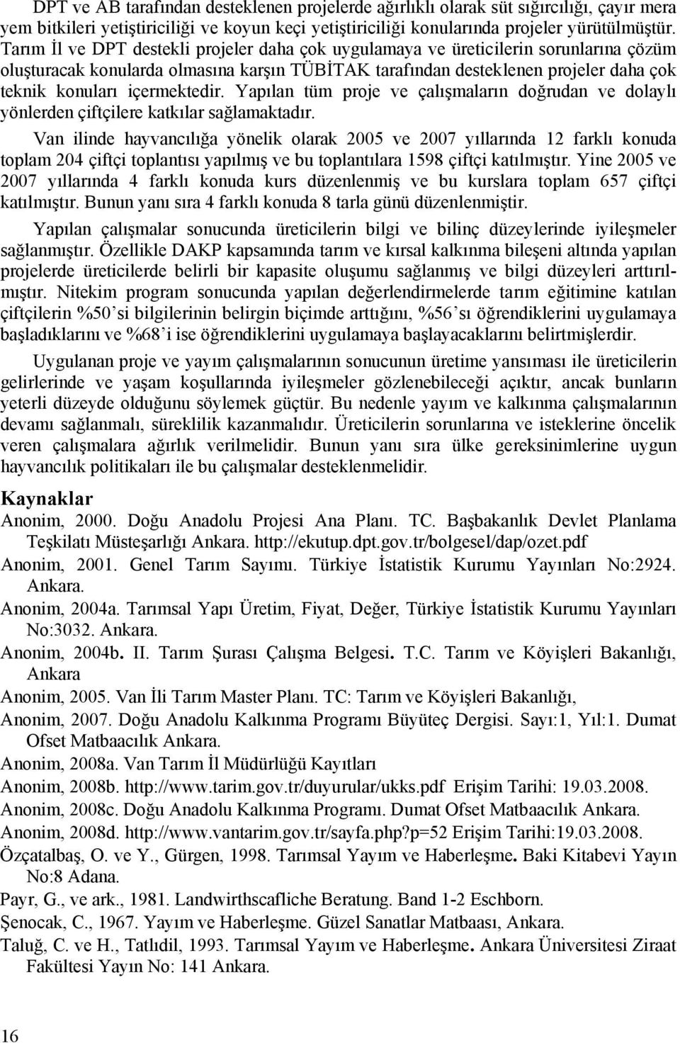 içermektedir. Yapılan tüm proje ve çalışmaların doğrudan ve dolaylı yönlerden çiftçilere katkılar sağlamaktadır.