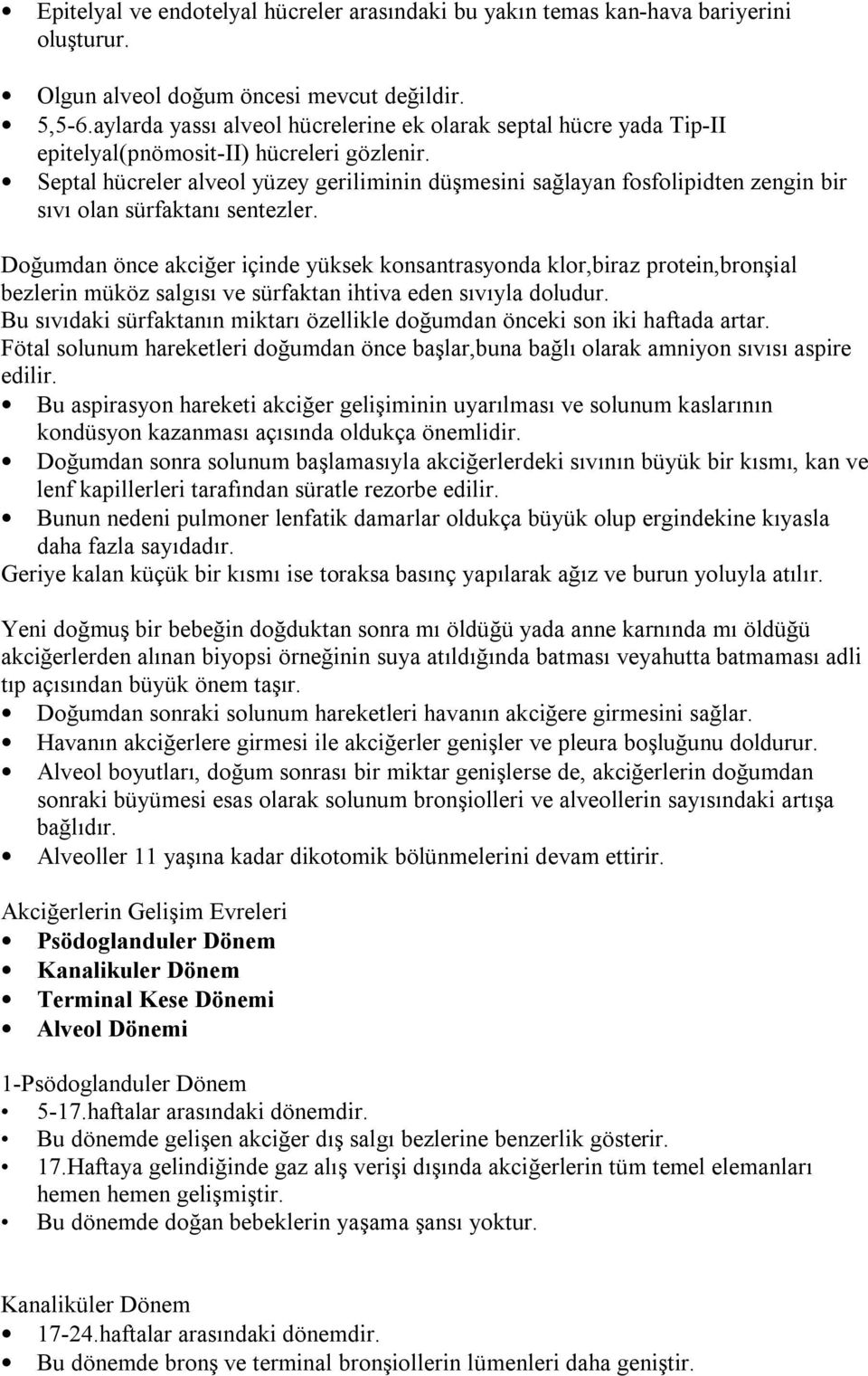 Septal hücreler alveol yüzey geriliminin düşmesini sağlayan fosfolipidten zengin bir sıvı olan sürfaktanı sentezler.