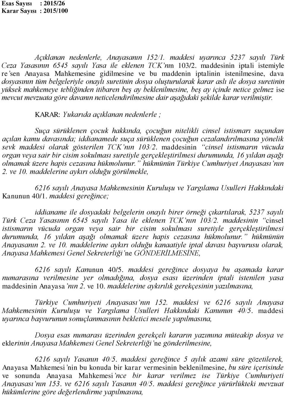 suretinin yüksek mahkemeye tebliğinden itibaren beş ay beklenilmesine, beş ay içinde netice gelmez ise mevcut mevzuata göre davanın neticelendirilmesine dair aşağıdaki şekilde karar verilmiştir.