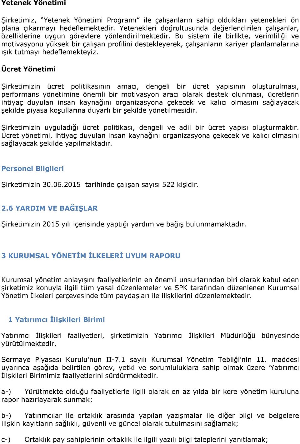 Bu sistem ile birlikte, verimliliği ve motivasyonu yüksek bir çalışan profilini destekleyerek, çalışanların kariyer planlamalarına ışık tutmayı hedeflemekteyiz.