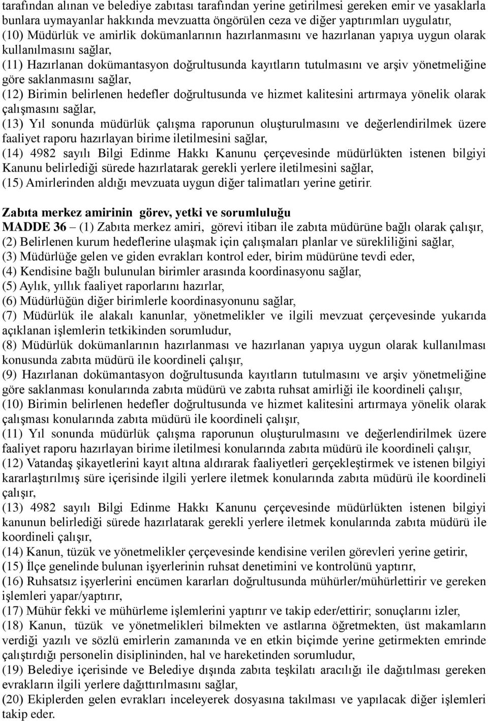 saklanmasını sağlar, (12) Birimin belirlenen hedefler doğrultusunda ve hizmet kalitesini artırmaya yönelik olarak çalışmasını sağlar, (13) Yıl sonunda müdürlük çalışma raporunun oluşturulmasını ve