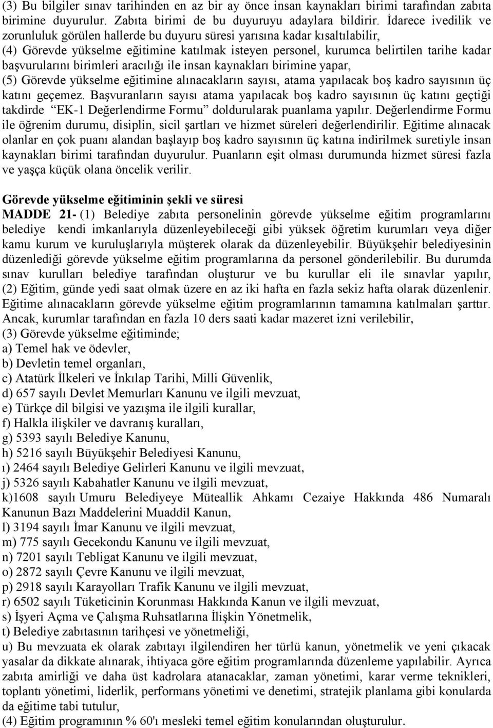 birimleri aracılığı ile insan kaynakları birimine yapar, (5) Görevde yükselme eğitimine alınacakların sayısı, atama yapılacak boş kadro sayısının üç katını geçemez.