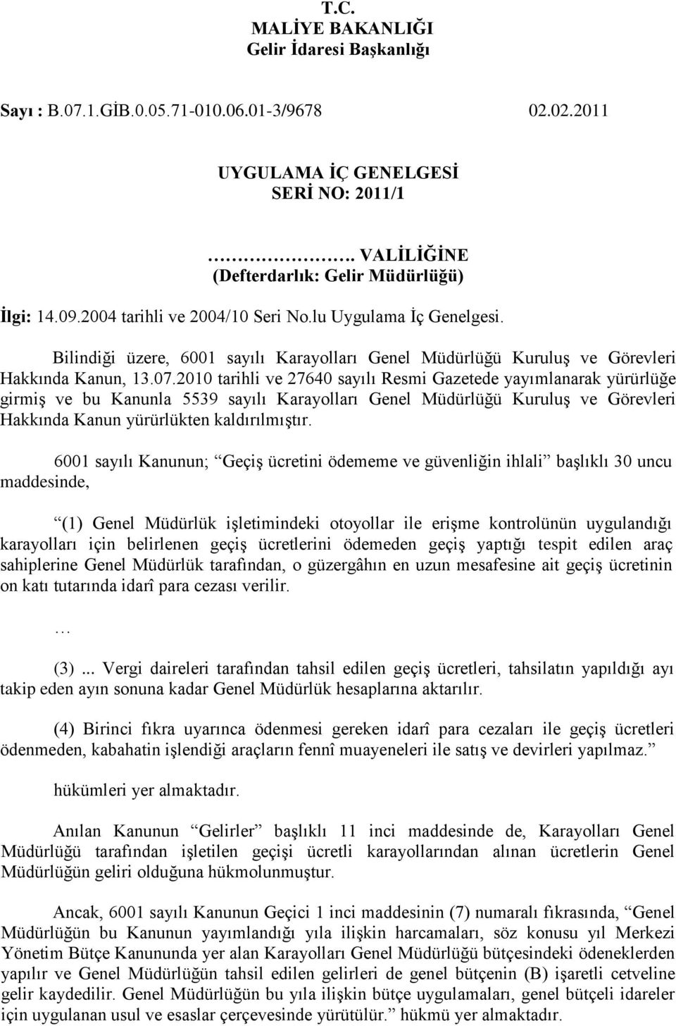 2010 tarihli ve 27640 sayılı Resmi Gazetede yayımlanarak yürürlüğe girmiş ve bu Kanunla 5539 sayılı Karayolları Genel Müdürlüğü Kuruluş ve Görevleri Hakkında Kanun yürürlükten kaldırılmıştır.