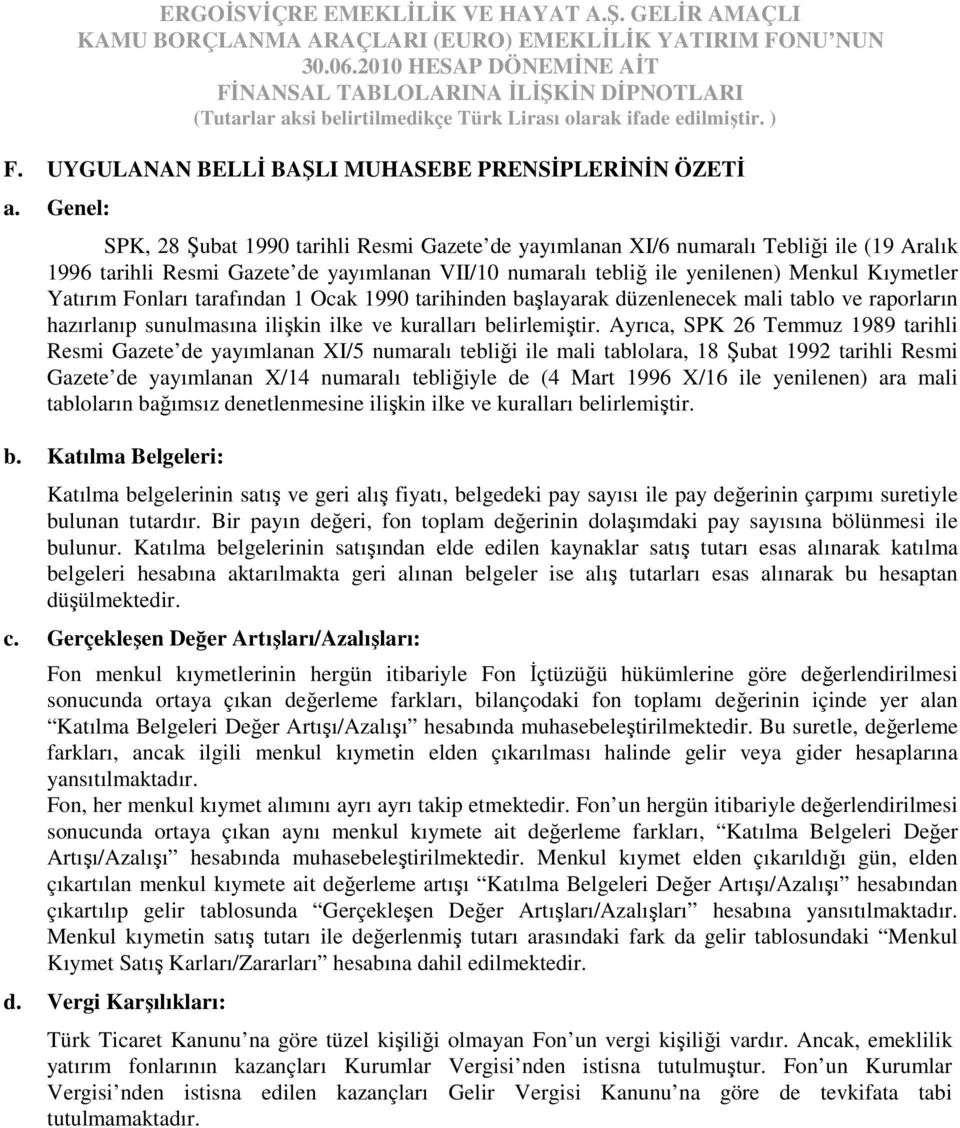 Genel: SPK, 28 Şubat 1990 tarihli Resmi Gazete de yayımlanan XI/6 numaralı Tebliği ile (19 Aralık 1996 tarihli Resmi Gazete de yayımlanan VII/10 numaralı tebliğ ile yenilenen) Menkul Kıymetler