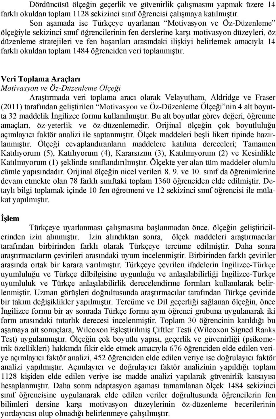 arasındaki ilişkiyi belirlemek amacıyla 14 farklı okuldan toplam 1484 öğrenciden veri toplanmıştır.