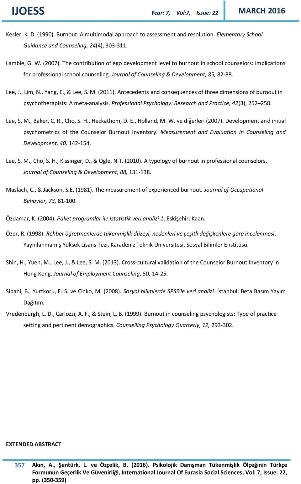 , & Lee, S. M. (2011). Antecedents and consequences of three dimensions of burnout in psychotherapists: A meta-analysis. Professional Psychology: Research and Practice, 42(3), 252 258. Lee, S. M., Baker, C.