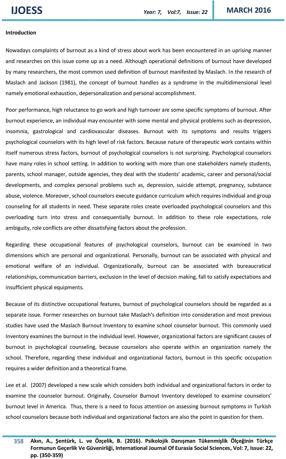 In the research of Maslach and Jackson (1981), the concept of burnout handles as a syndrome in the multidimensional level namely emotional exhaustion, depersonalization and personal accomplishment.