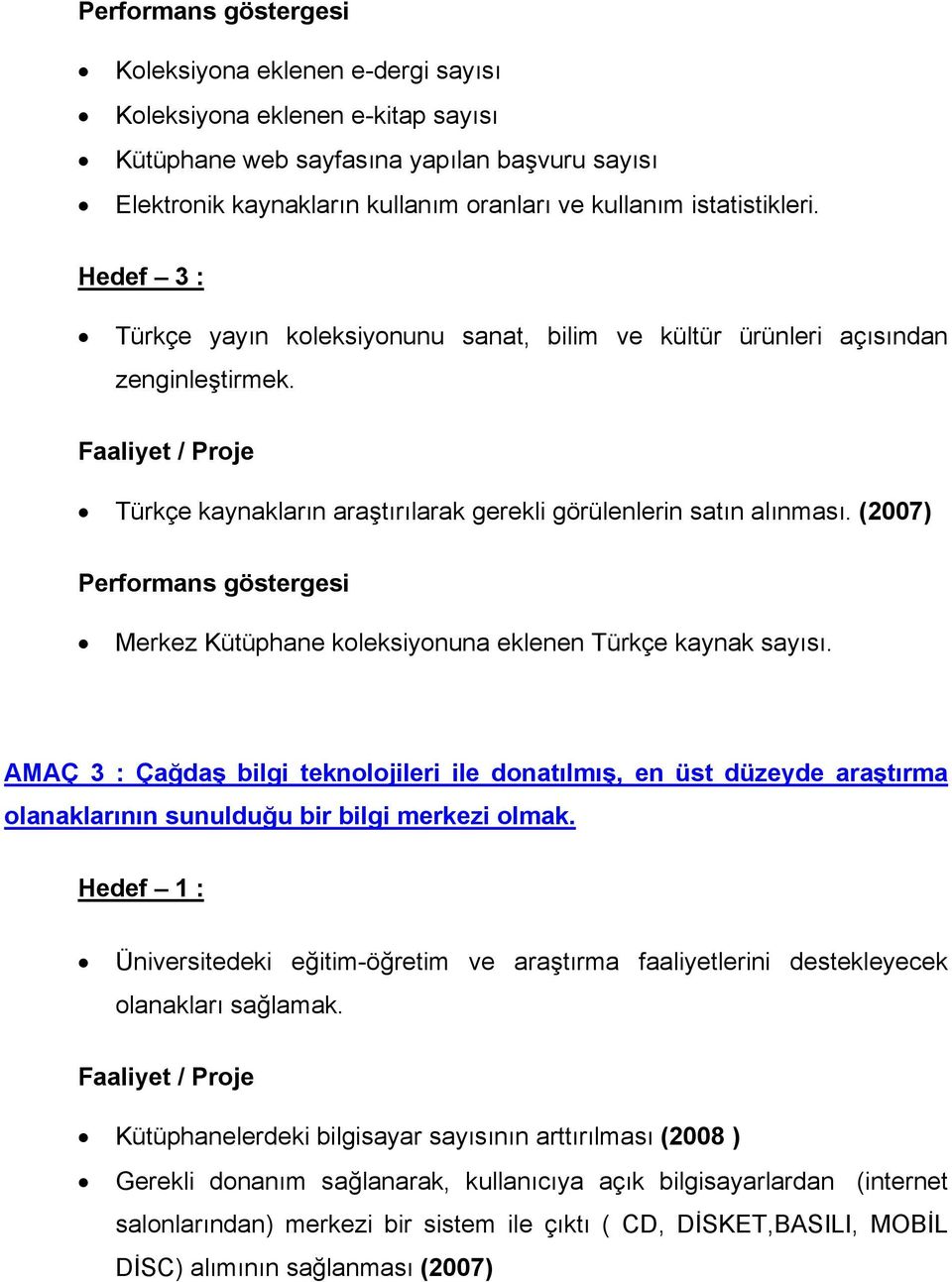 (2007) Performans göstergesi Merkez Kütüphane koleksiyonuna eklenen Türkçe kaynak sayısı.