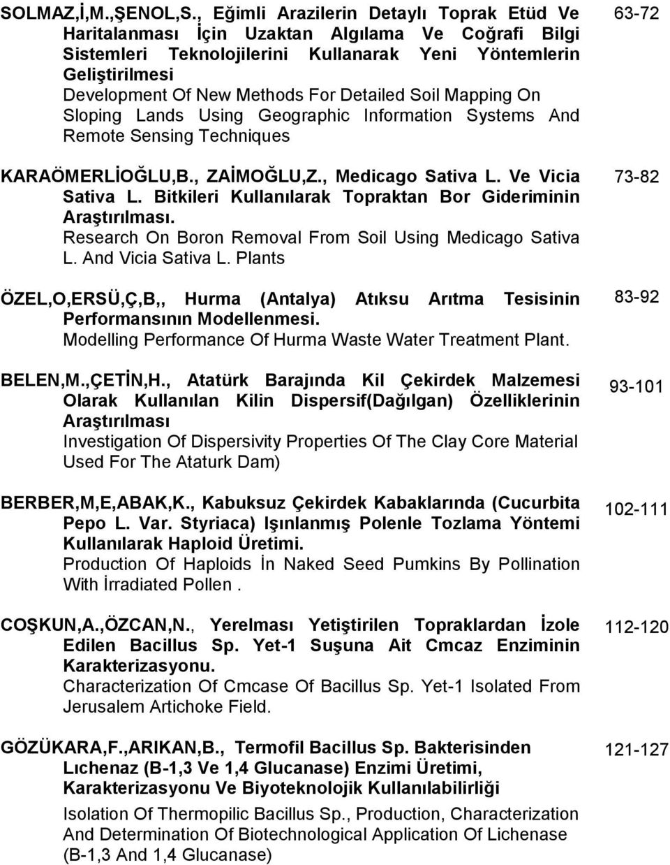 Detailed Soil Mapping On Sloping Lands Using Geographic Information Systems And Remote Sensing Techniques KARAÖMERLİOĞLU,B., ZAİMOĞLU,Z., Medicago Sativa L. Ve Vicia Sativa L.