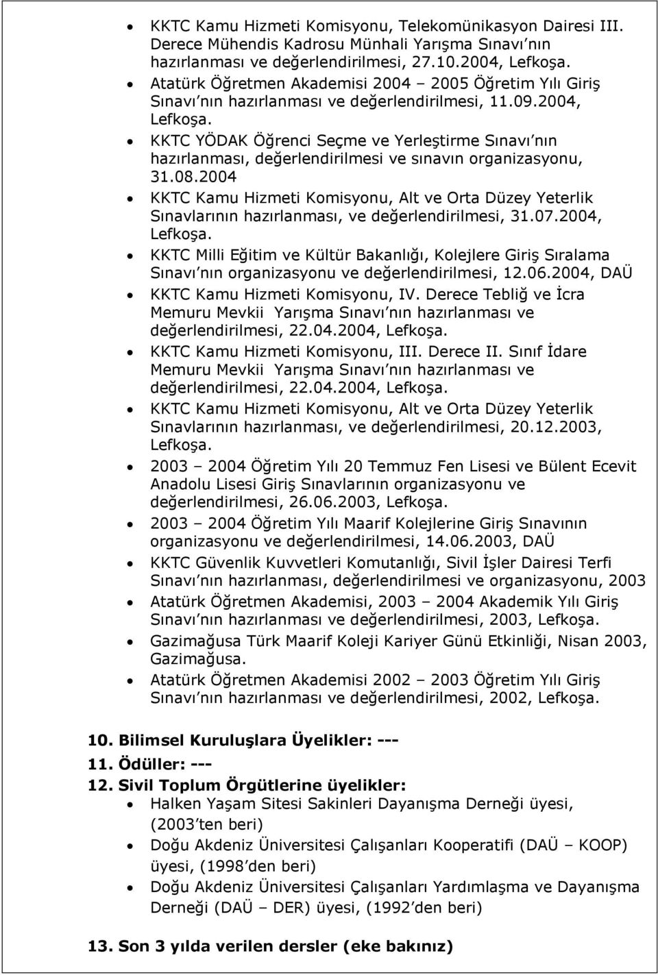 2004, KKTC YÖDAK Öğrenci Seçme ve YerleĢtirme Sınavı nın hazırlanması, değerlendirilmesi ve sınavın organizasyonu, 31.08.