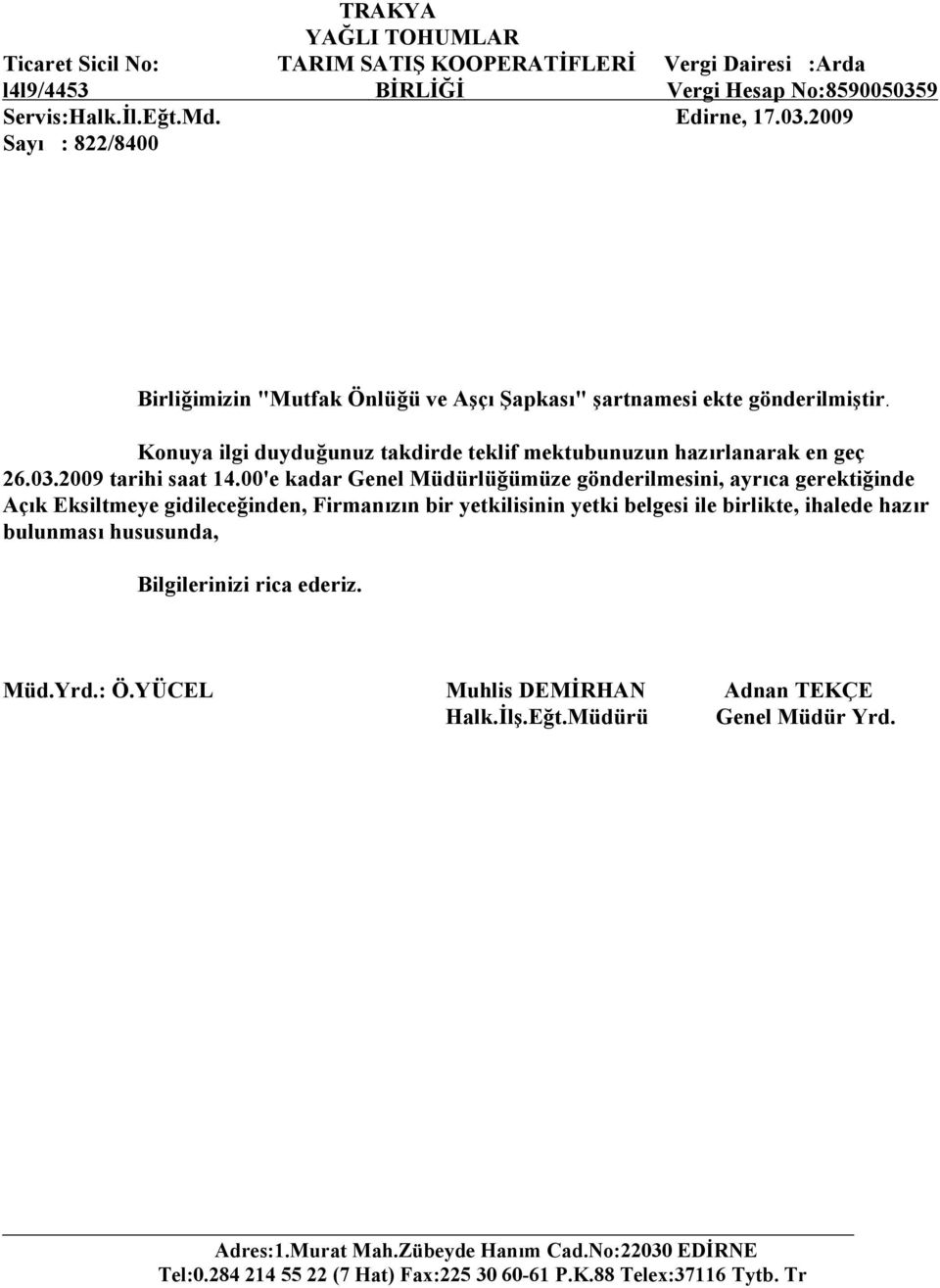 Konuya ilgi duyduğunuz takdirde teklif mektubunuzun hazırlanarak en geç 26.03.2009 tarihi saat 14.