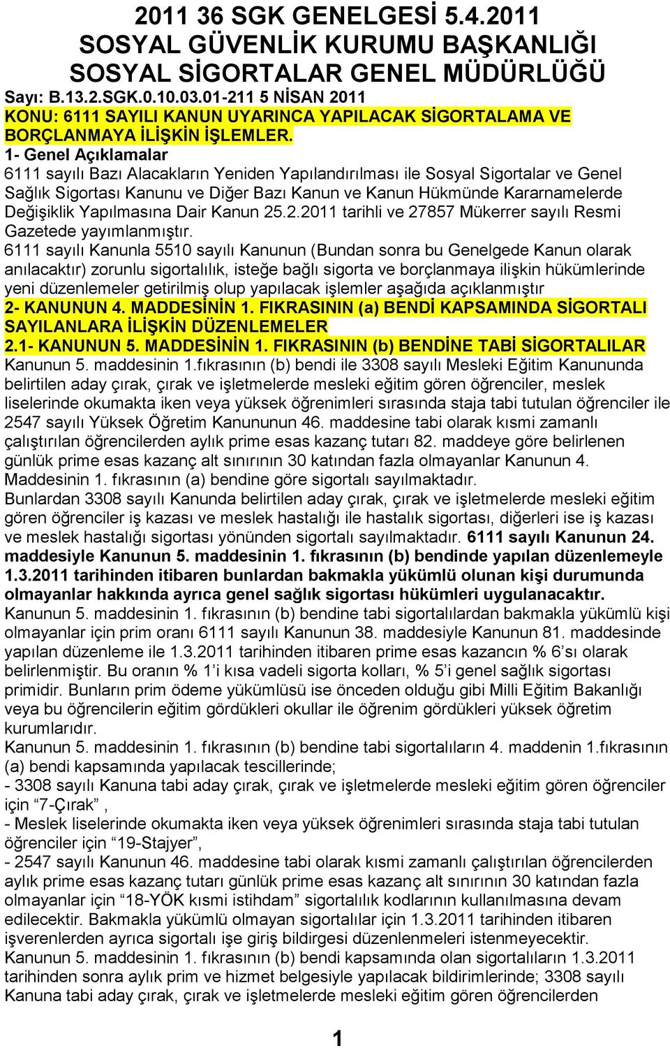 1- Genel Açıklamalar 6111 sayılı Bazı Alacakların Yeniden Yapılandırılması ile Sosyal Sigortalar ve Genel Sağlık Sigortası Kanunu ve Diğer Bazı Kanun ve Kanun Hükmünde Kararnamelerde Değişiklik