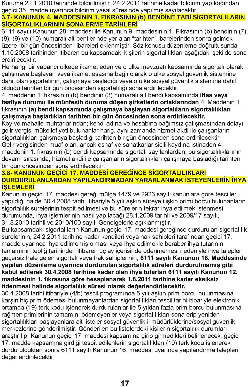 Fıkrasının (b) bendinin (7), (8), (9) ve (10) numaralı alt bentlerinde yer alan tarihten ibarelerinden sonra gelmek üzere bir gün öncesinden ibareleri eklenmiştir.